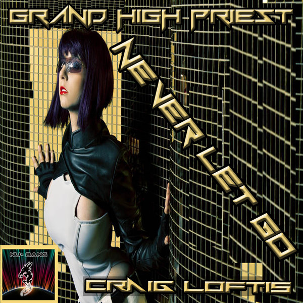 Craig Loftis aka Grand High Priest - Never Let Go / NU2016002