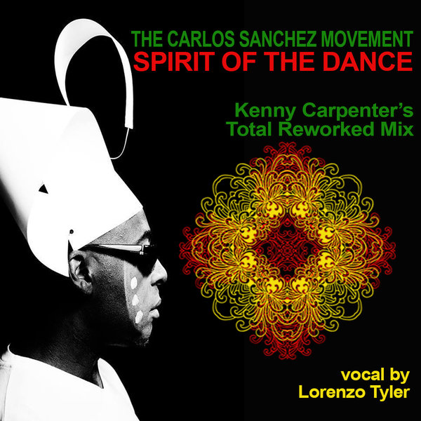 The Carlos Sanchez Movement feat. - Spirit Of The Dance (Kenny Carpenter Rework Mix) /