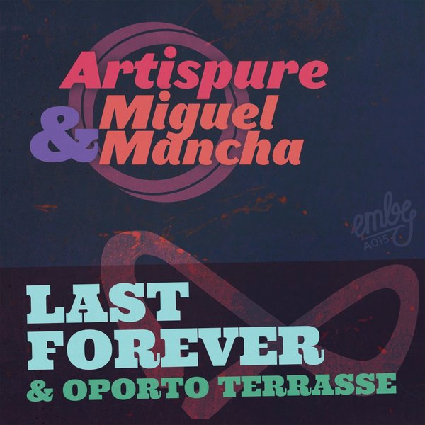 Artispure & Miguel Mancha - Last Forever EP / EMBYA015