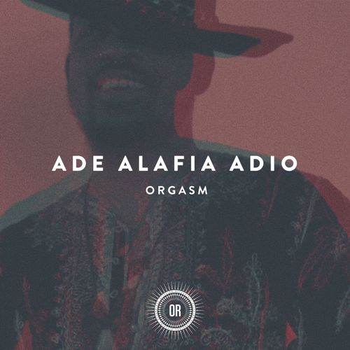 Ade Alafia Adio - Orgasm / OR079