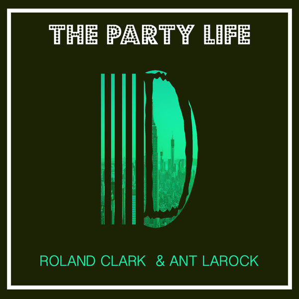 Roland Clark & Ant LaRock - The Party Life / DELETE112