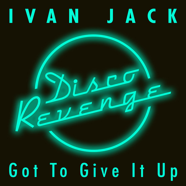 Ivan Jack - Got to Give It Up / DISCOREVENGE015