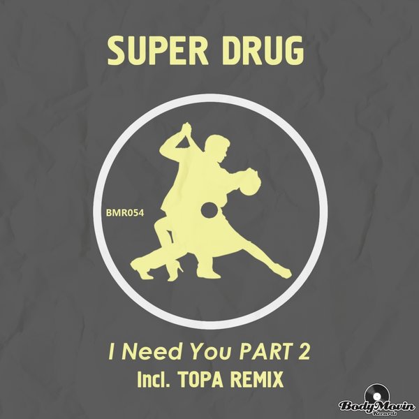 Super Drug - I Need You, Pt.2 / BMR054