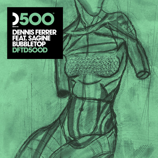 Dennis Ferrer feat. Sagine - Bubbletop (DF's Bubble Wrapped Mix) / DFTD500D