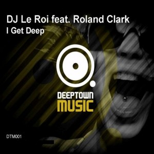 DJ Le Roi feat. Roland Clark - I Get Deep