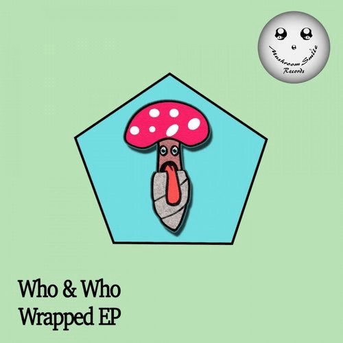 Who & Who - Wrapped EP / Mushroom Smile Records