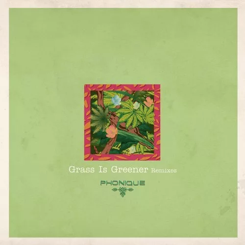 Phonique, Antonia Vai - Grass Is Greener Remixes / Ladies And Gentlemen