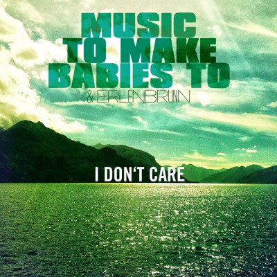 Music to make babies to, Erlenbrunn - I Don't Care