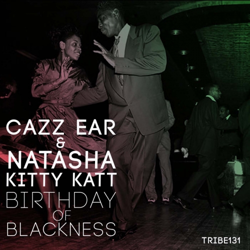 Cazz Ear & Natasha Kitty Katt - Birthday of Blackness / TRIBE131