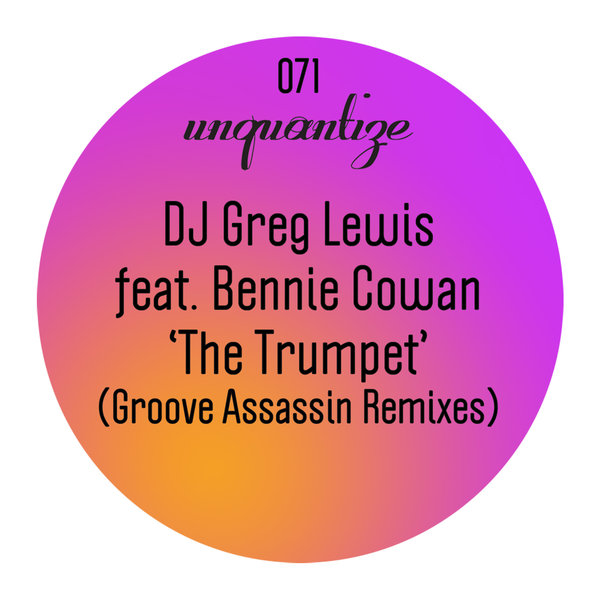 DJ Greg Lewis feat. Bennie Cowan - The Trumpet (Groove Assassin Remixes) / UNQTZ071