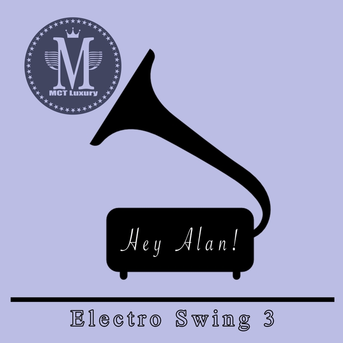 Hey Alan! - Electro Swing 3 / MCTL99