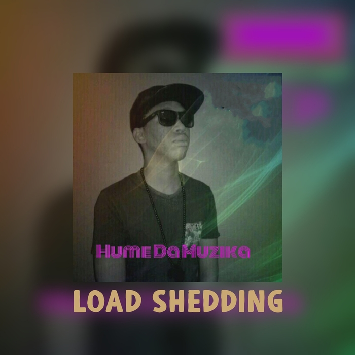 Hume Da Muzika - Load Shedding / HUMEDAMUZIKA-2016- 05