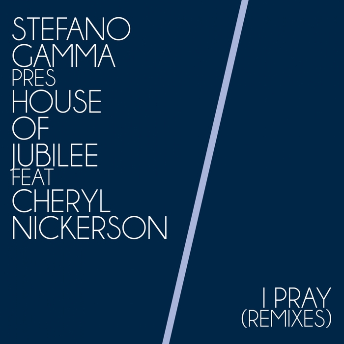 Stefano Gamma pres House Of Jubilee - I Pray (feat Cheryl Nickerson) (Remixes) / JD578