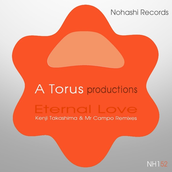 A Torus - Eternal Love (Kenji Takashima & Mr Campo Reworks) / NOHA 216152