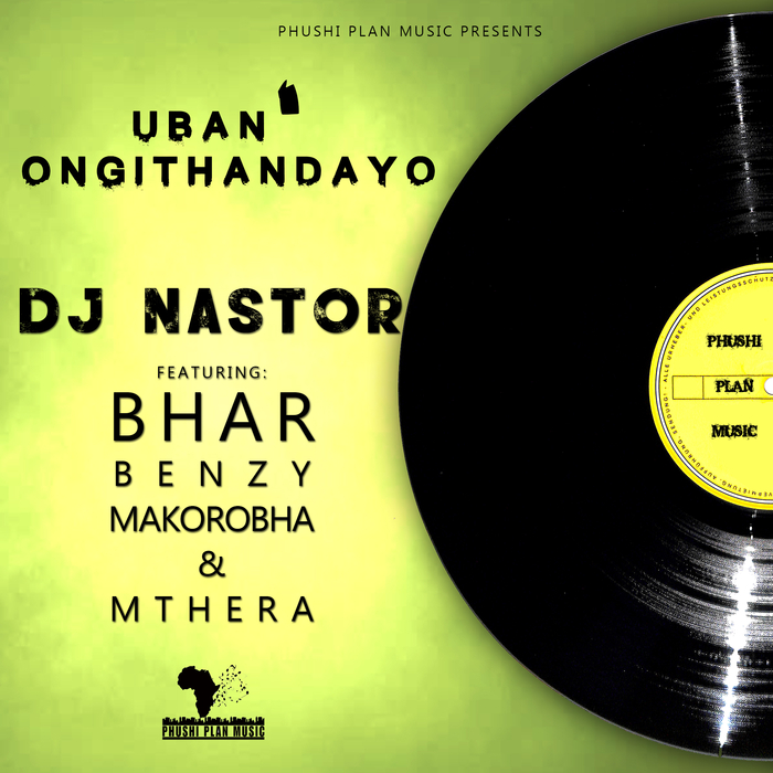 DJ Nastor feat Bhar/Benzy/Makorobha/Mthera - Uban' Ongithandayo / PPM079