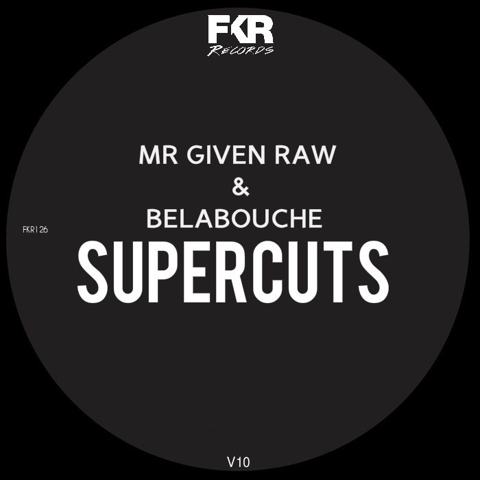 MR Given Raw & Belabouche - Super Cuts V10 / FKR 126