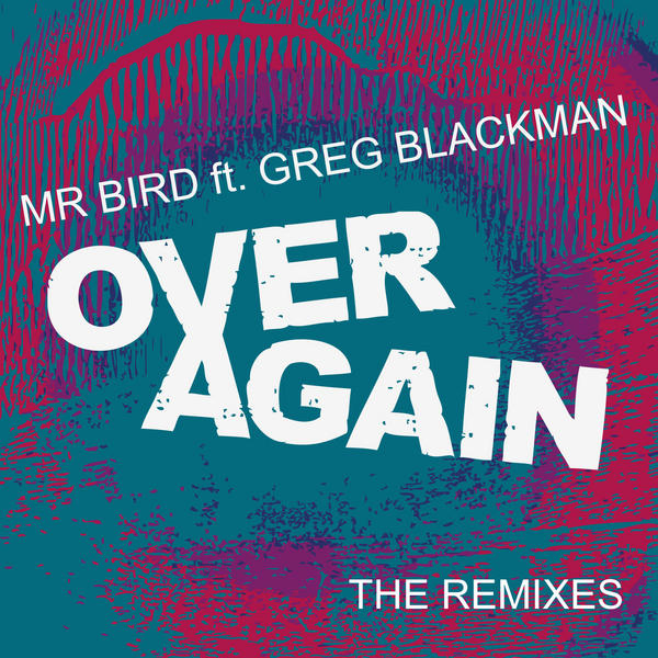 Mr Bird feat. Greg Blackman - Over Again (The Remixes) / BBE244SDG3