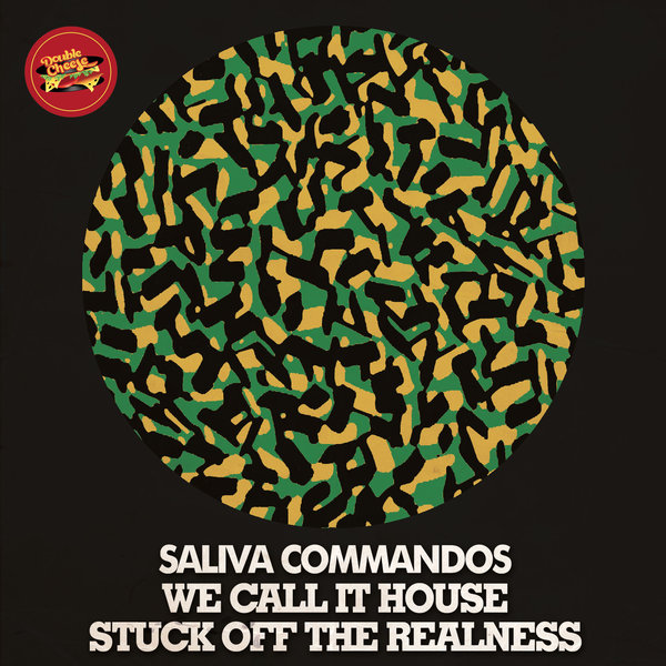 Saliva Commandos - We Call It House - Stuck Off The Realness / Double Cheese Records