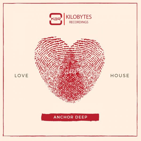 Anchor Deep - Love House EP / Kilobytes Recordings