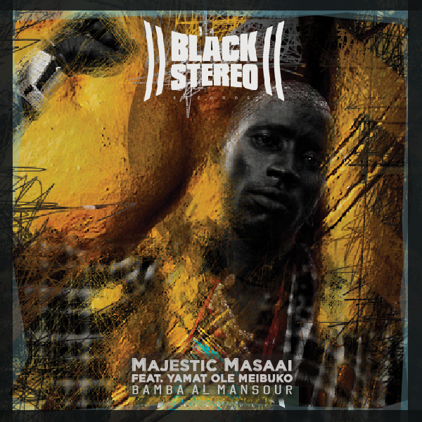 Bamba Al Mansour feat. Yamat Ole Meibuko - Majestic Masaai / Blackstereo Records