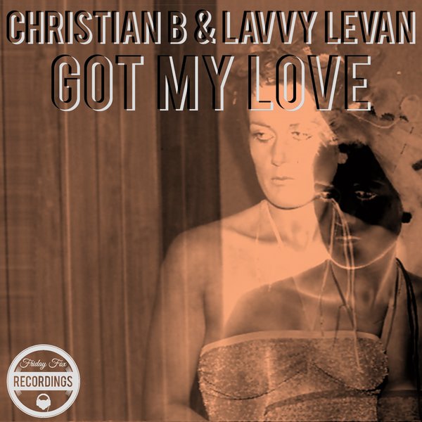 Christian B & Lavvy Levan - Got My Love / Friday Fox Recordings