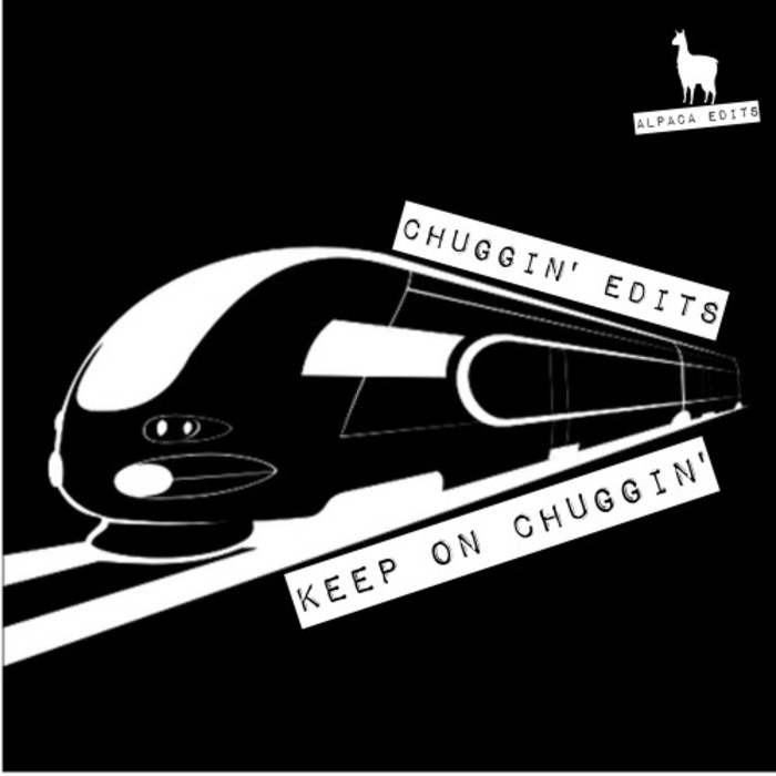 Chuggin Edits - Keep On Chuggin' / Alpaca Edits