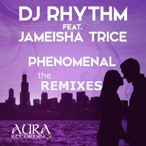 DJ Rhythm feat. Jameisha Trice - Phenomenal (The Remixes) / Aura Recordings (S&S Records)