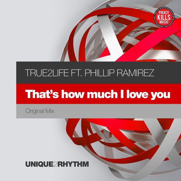 True2life feat. Phillip Ramirez - That's How Much I Love You / Unique 2 Rhythm