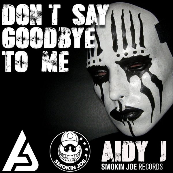 Aidy J - Don't Say Goodbye To Me / Smokin Joe Records