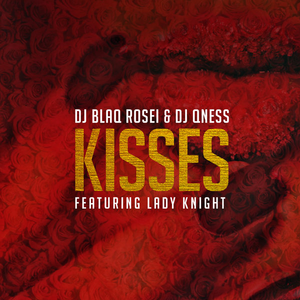 DJ Blaq Rosei & DJ Qness feat. Lady Knight - Kisses / Big Money Music