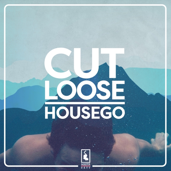 Housego - Cut Loose EP / Mikita Skyy