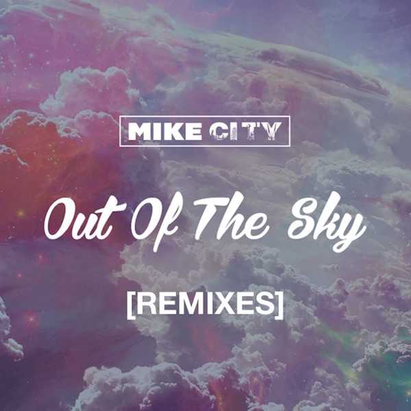 Mike City - Out Of The Sky (Remixes) / Unsung Records