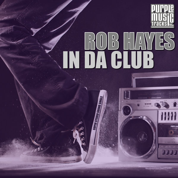Rob Hayes - In Da Club / Purple Tracks