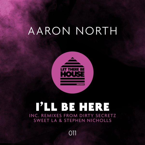 Aaron North - I'll Be There / Let There Be House Records