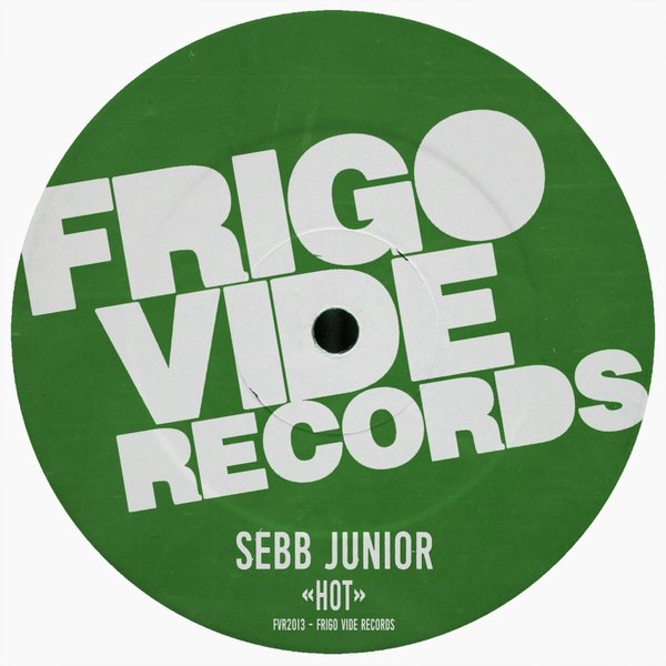 Sebb Junior - Hot / Frigo Vide Records