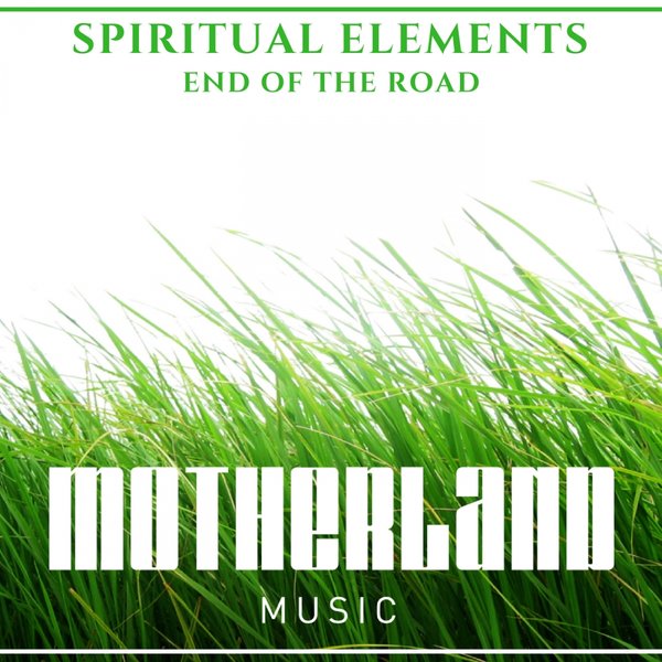Spiritual Elements - End Of The Road / Motherland Music