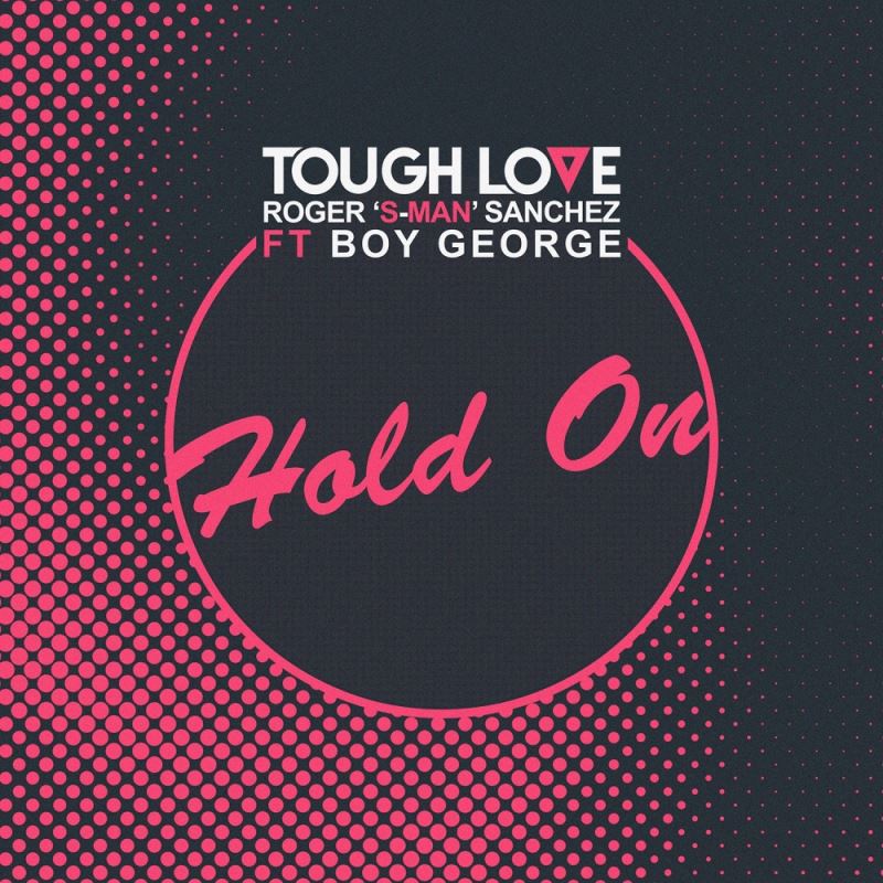 Tough Love, Roger Sanchez, S-Man, Boy George - Hold On / Get Twisted Records