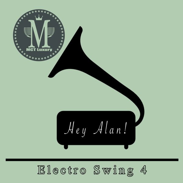 Hey Alan! - Electro Swing 4 / MCT Luxury