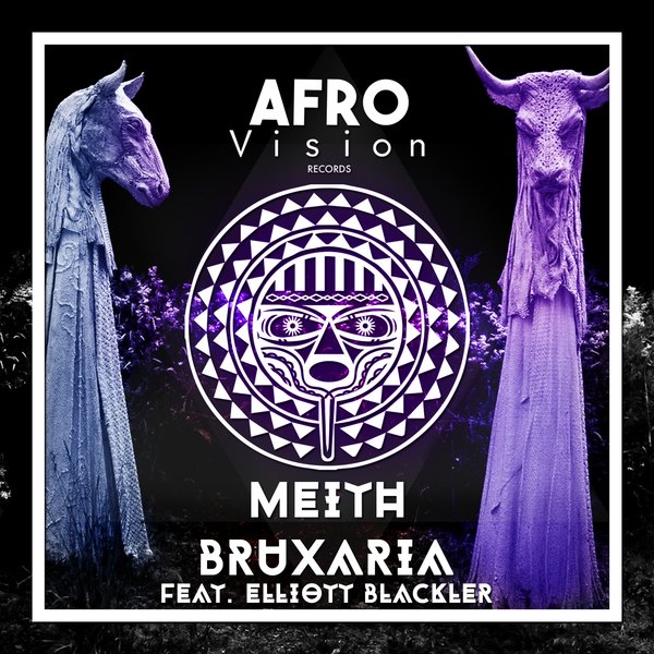 Meith feat. Elliott Blackler - Bruxaria / Afro Vision Records