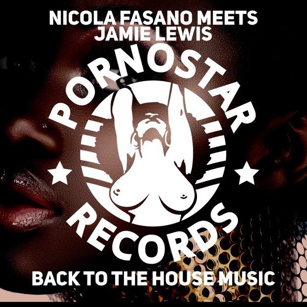 Nicola Fasano meets Jamie Lewis - Back 2 The House Music / PornoStar Records
