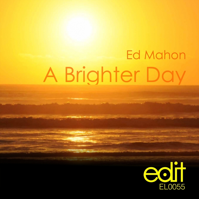 Ed Mahon - A Brighter Day / Edit