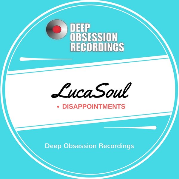 LucaSoul - Disappointments / Deep Obsession Recordings
