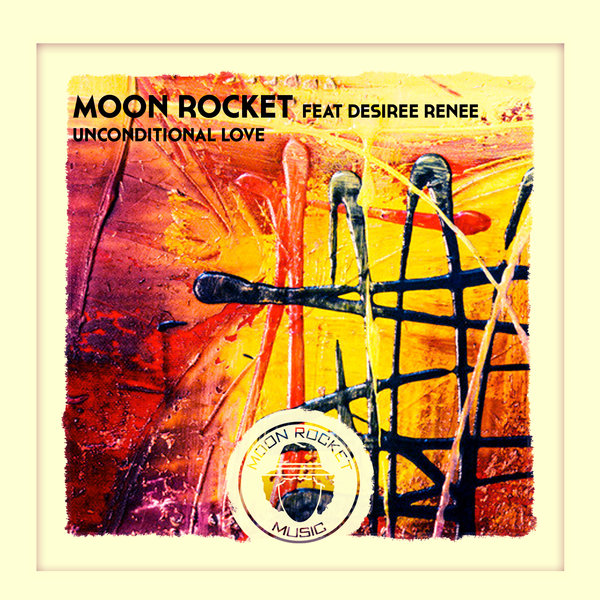 Moon Rocket feat.Desiree Renee - Unconditional Love / Moon Rocket Music
