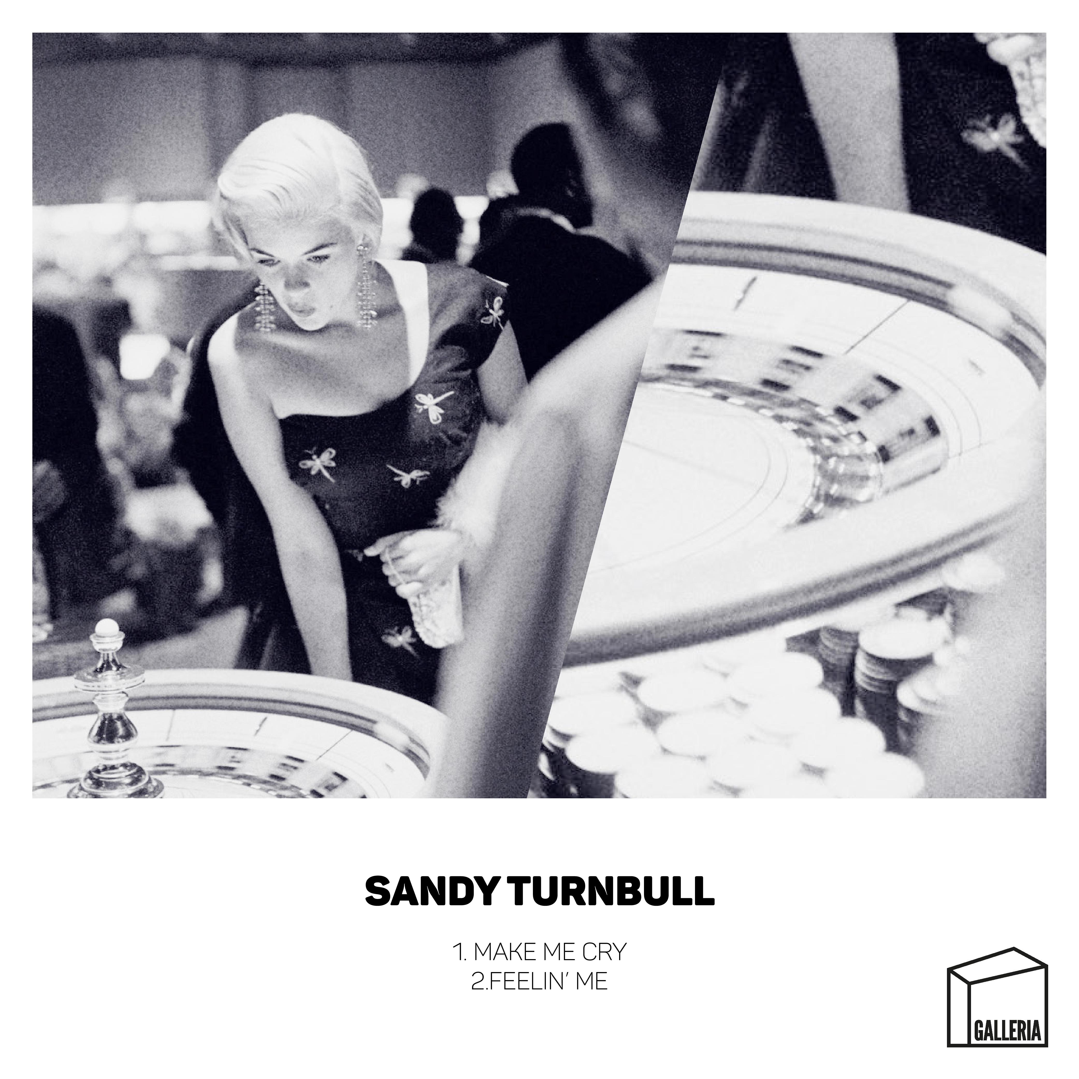 Sandy Turnbull - Make Me Cry / Galleria