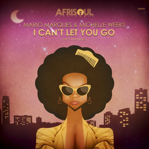 Mario Marques & Michelle Weeks - I Can't Let You Go / AfriSoul Electronic