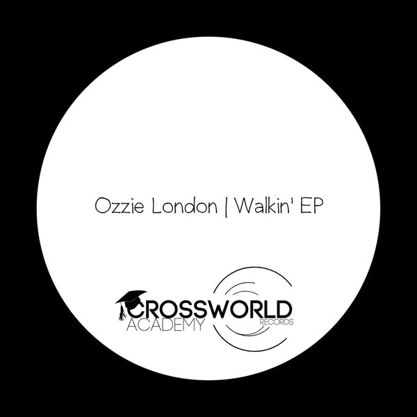 Ozzie London - Walkin' EP / Crossworld Academy