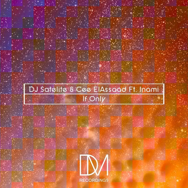 DJ Satelite & Cee ElAssaad feat.Inami - If Only / DMR046