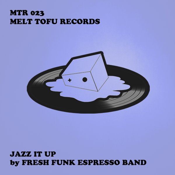 Fresh Funk Espresso Band - Jazz It Up / Melt Tofu Records