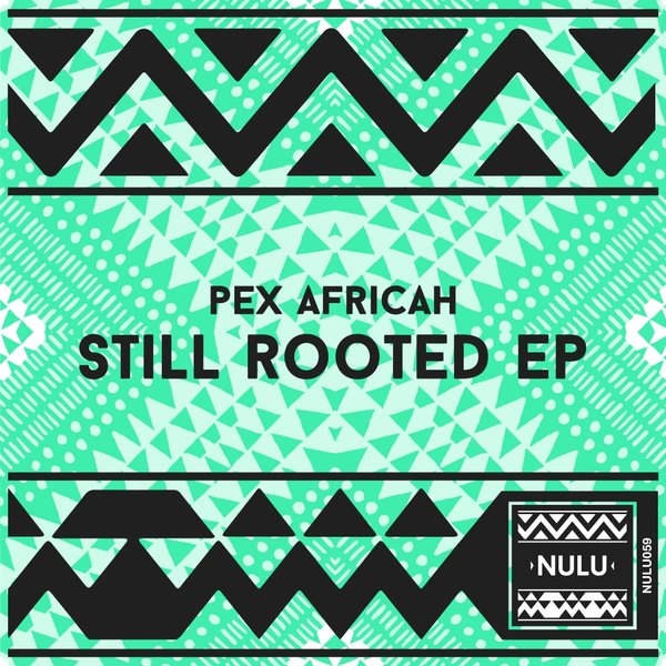 Pex Africah - Still Rooted / Nulu