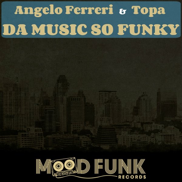 Angelo Ferreri & Topa - Da Music So Funky / Mood Funk Records